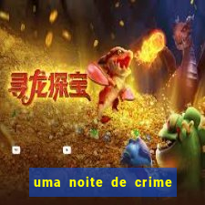 uma noite de crime dublado drive